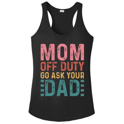 Mom Off Duty Go Ask Your Dad Funny Mom Mothers Day Vintage Ladies PosiCharge Competitor Racerback Tank