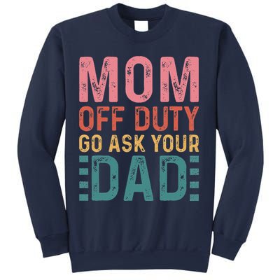 Mom Off Duty Go Ask Your Dad Funny Mom Mothers Day Vintage Sweatshirt