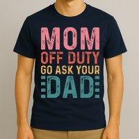 Mom Off Duty Go Ask Your Dad Funny Mom Mothers Day Vintage T-Shirt