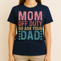 Mom Off Duty Go Ask Your Dad Funny Mom Mothers Day Vintage T-Shirt