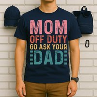 Mom Off Duty Go Ask Your Dad Funny Mom Mothers Day Vintage T-Shirt