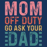 Mom Off Duty Go Ask Your Dad Funny Mom Mothers Day Vintage T-Shirt