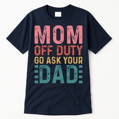 Mom Off Duty Go Ask Your Dad Funny Mom Mothers Day Vintage Tall T-Shirt