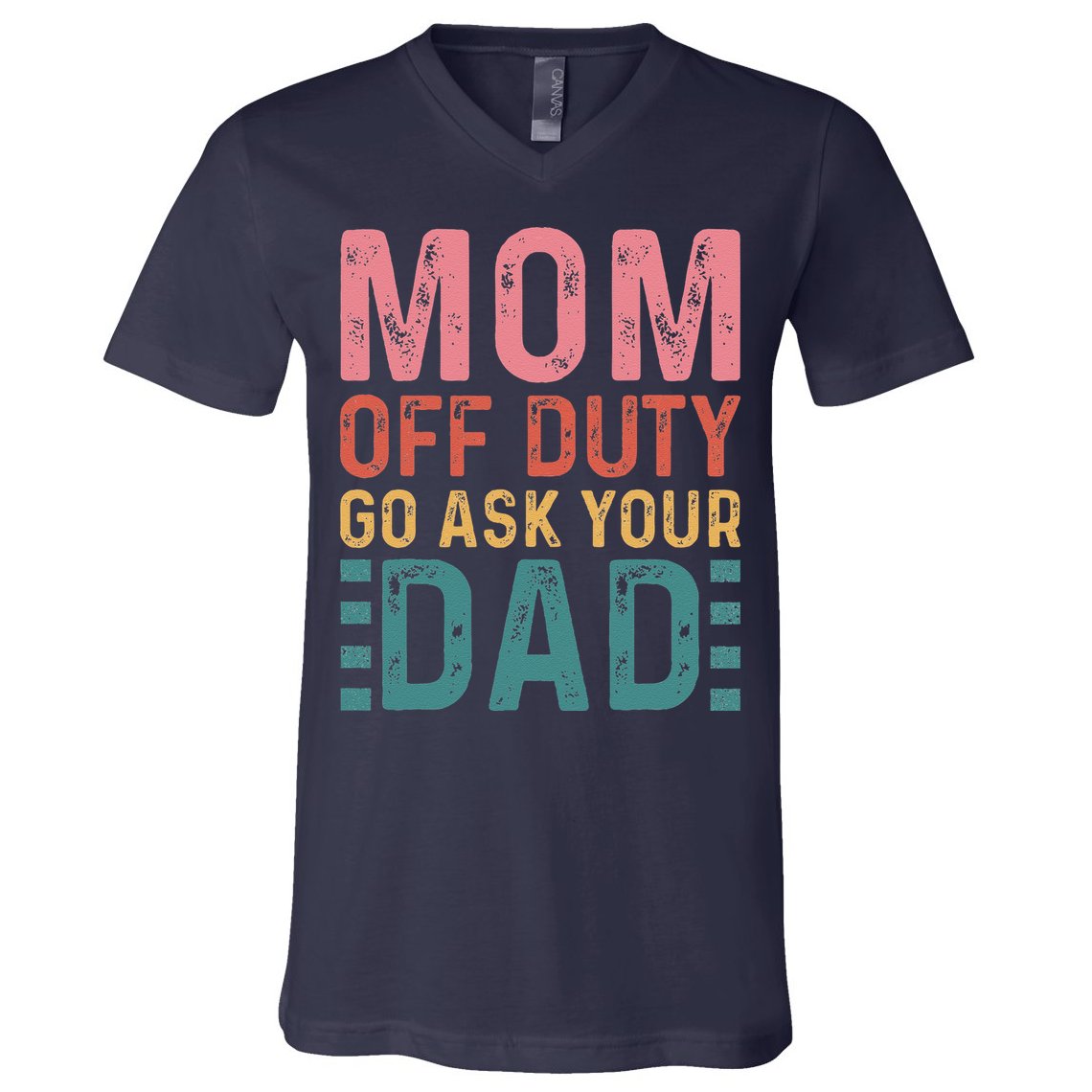 Mom Off Duty Go Ask Your Dad Funny Mom Mothers Day Vintage V-Neck T-Shirt
