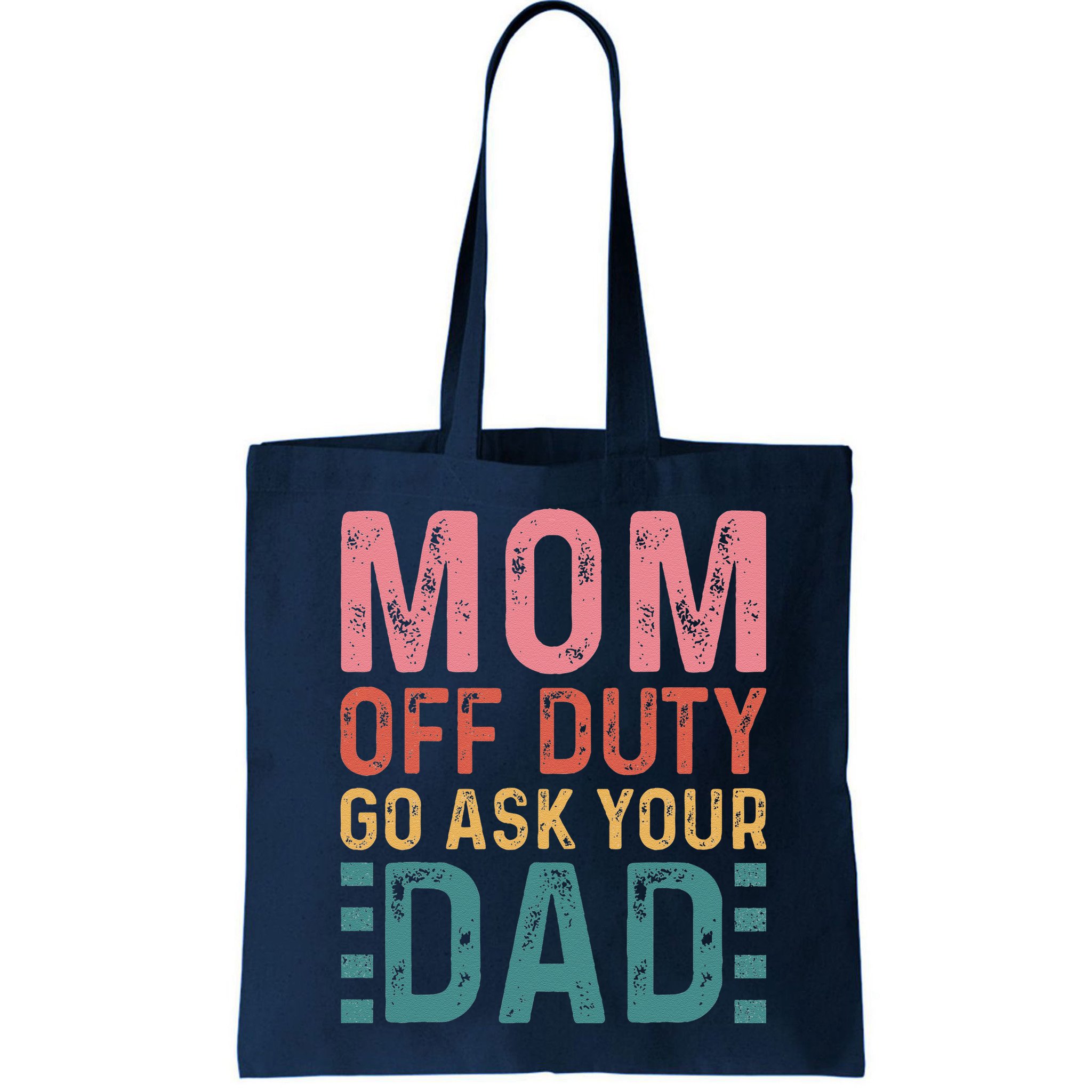 Mom Off Duty Go Ask Your Dad Funny Mom Mothers Day Vintage Bag