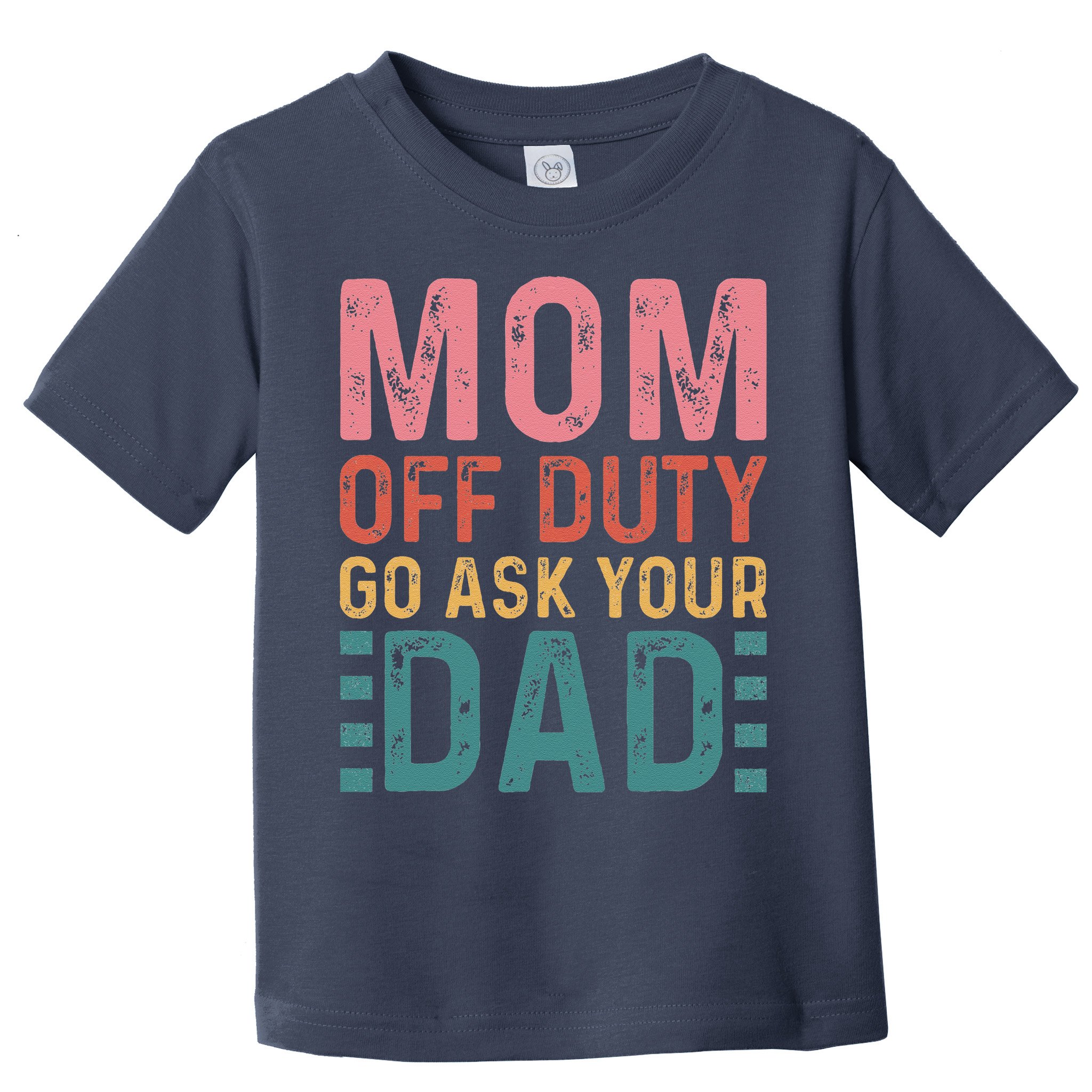 Mom Off Duty Go Ask Your Dad Funny Mom Mothers Day Vintage Toddler T-Shirt
