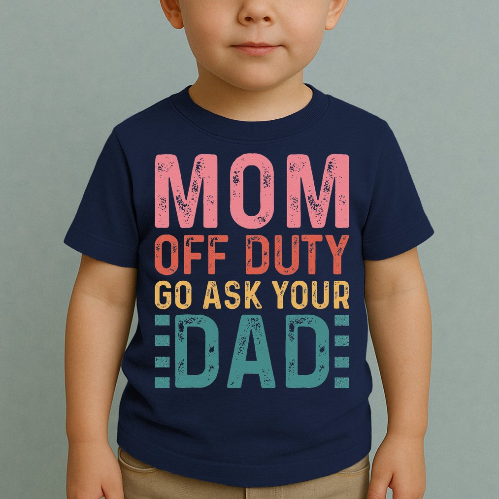 Mom Off Duty Go Ask Your Dad Funny Mom Mothers Day Vintage Toddler T-Shirt