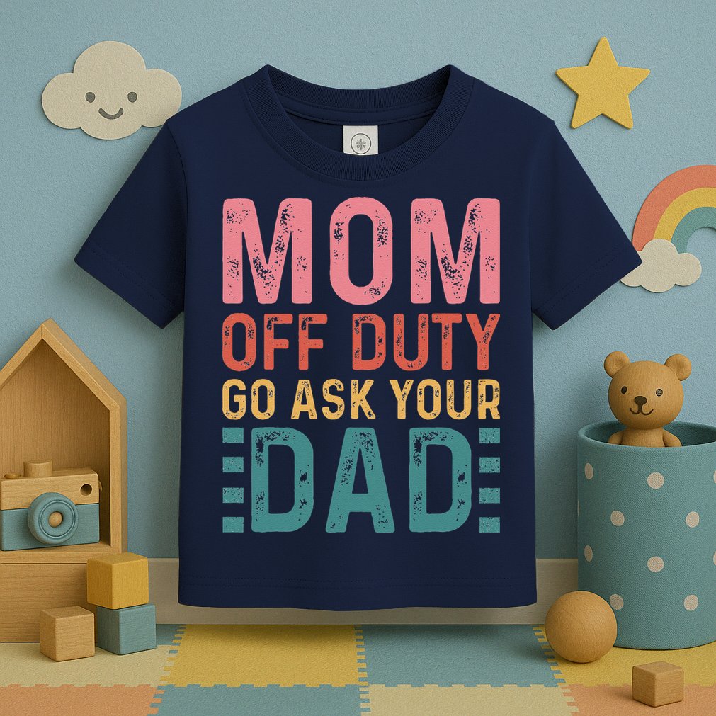 Mom Off Duty Go Ask Your Dad Funny Mom Mothers Day Vintage Toddler T-Shirt