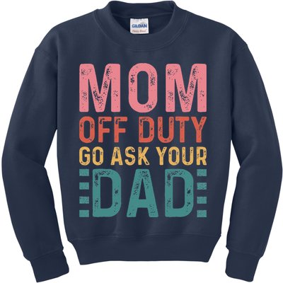 Mom Off Duty Go Ask Your Dad Funny Mom Mothers Day Vintage Kids Sweatshirt