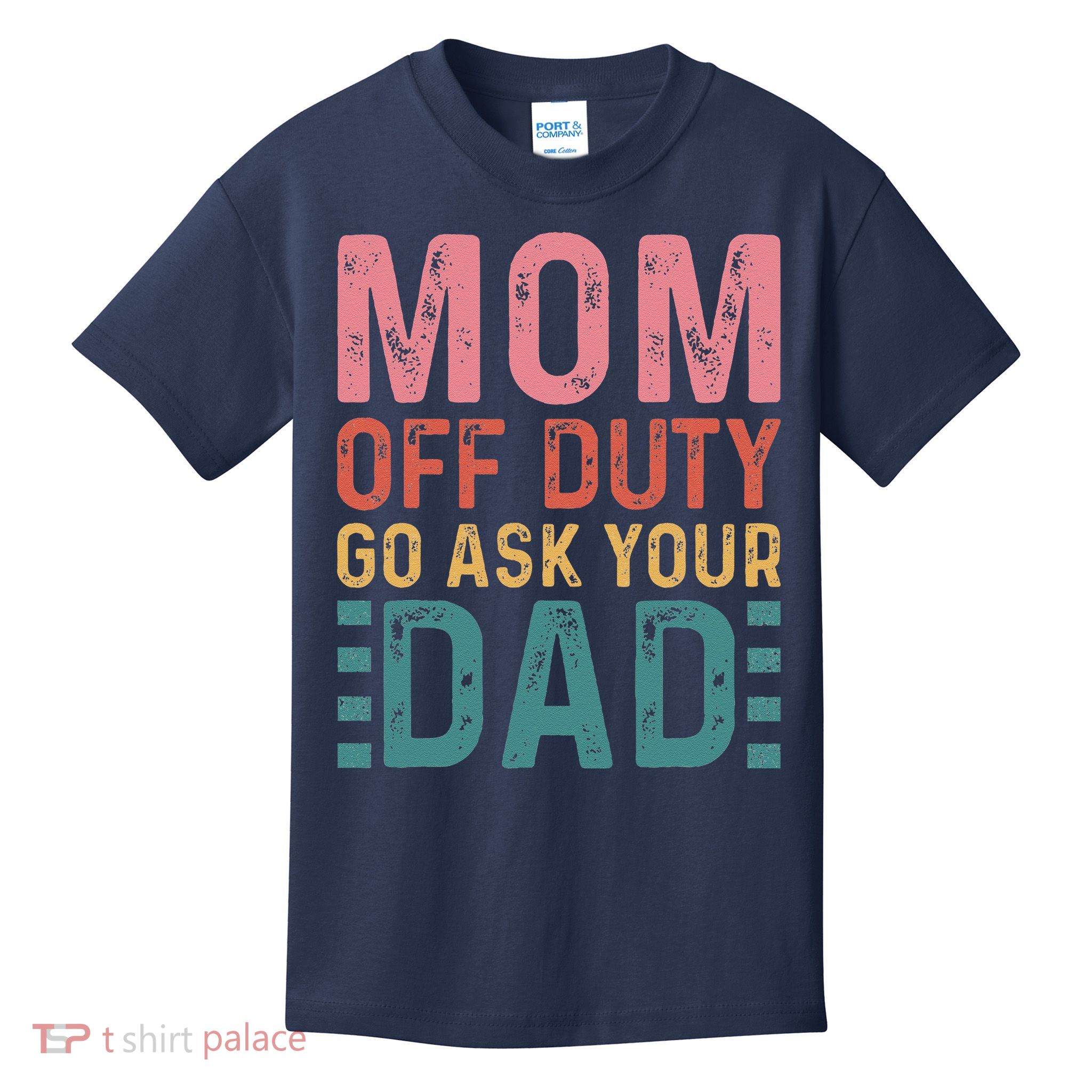 Mom Off Duty Go Ask Your Dad Funny Mom Mothers Day Vintage Kids T-Shirt