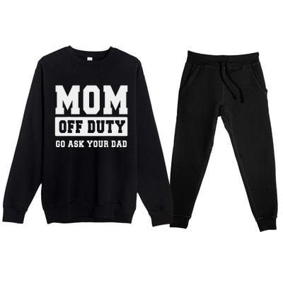 Mom Off Duty Go Ask Your Dad I Love Mom Mothers Day Premium Crewneck Sweatsuit Set