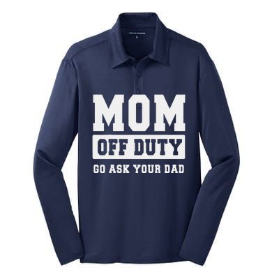 Mom Off Duty Go Ask Your Dad I Love Mom Mothers Day Silk Touch Performance Long Sleeve Polo