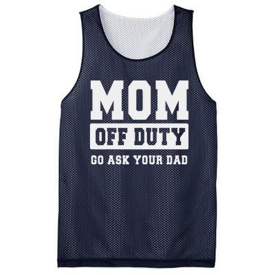 Mom Off Duty Go Ask Your Dad I Love Mom Mothers Day Mesh Reversible Basketball Jersey Tank