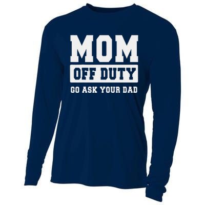 Mom Off Duty Go Ask Your Dad I Love Mom Mothers Day Cooling Performance Long Sleeve Crew