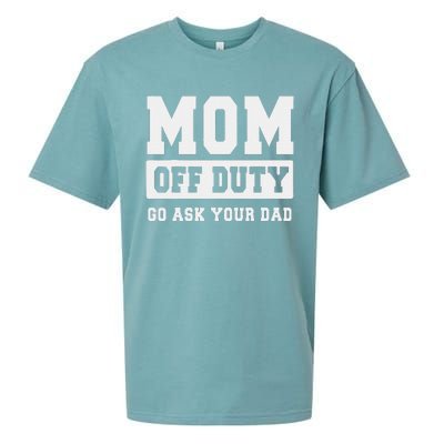 Mom Off Duty Go Ask Your Dad I Love Mom Mothers Day Sueded Cloud Jersey T-Shirt