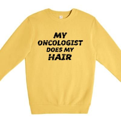 My Oncologist Does My Hair Premium Crewneck Sweatshirt