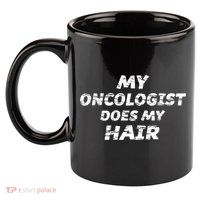 My Oncologist Does My Hair 11oz C Handle Ceramic Mug