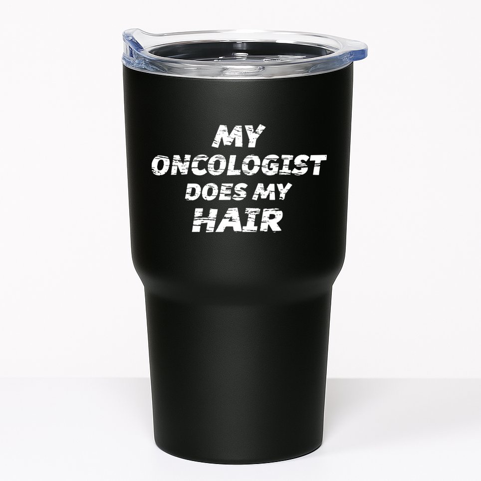 My Oncologist Does My Hair Tumbler