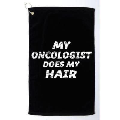 My Oncologist Does My Hair Golf Towel
