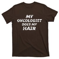 My Oncologist Does My Hair T-Shirt