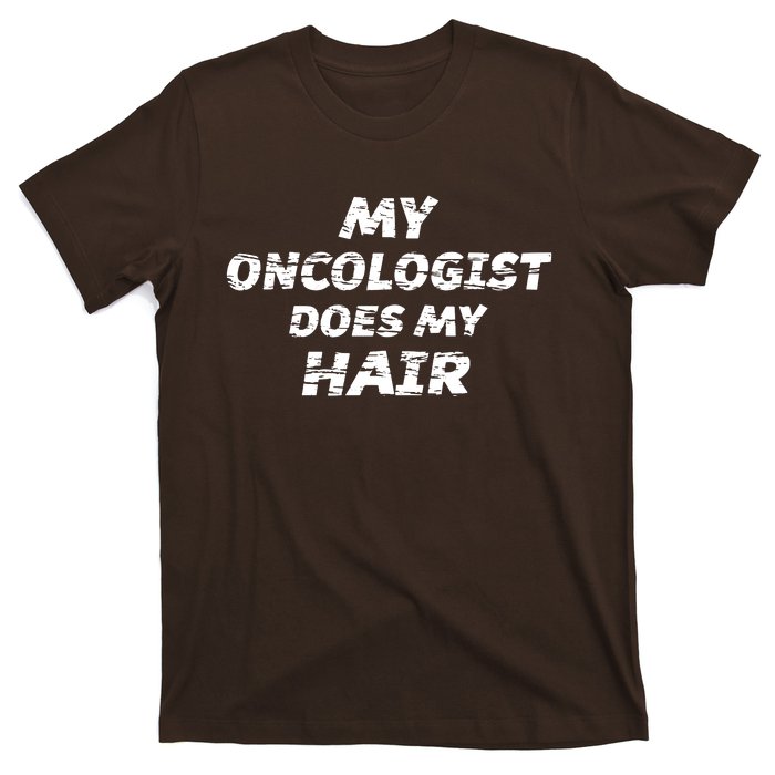 My Oncologist Does My Hair T-Shirt