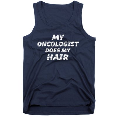 My Oncologist Does My Hair Tank Top