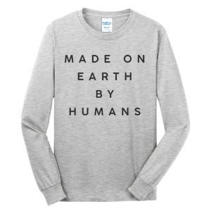 Made On Earth By Humans Tall Long Sleeve T-Shirt