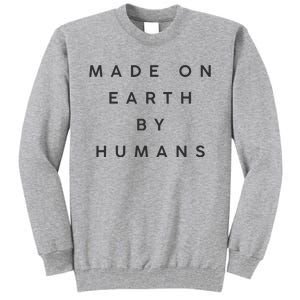 Made On Earth By Humans Tall Sweatshirt