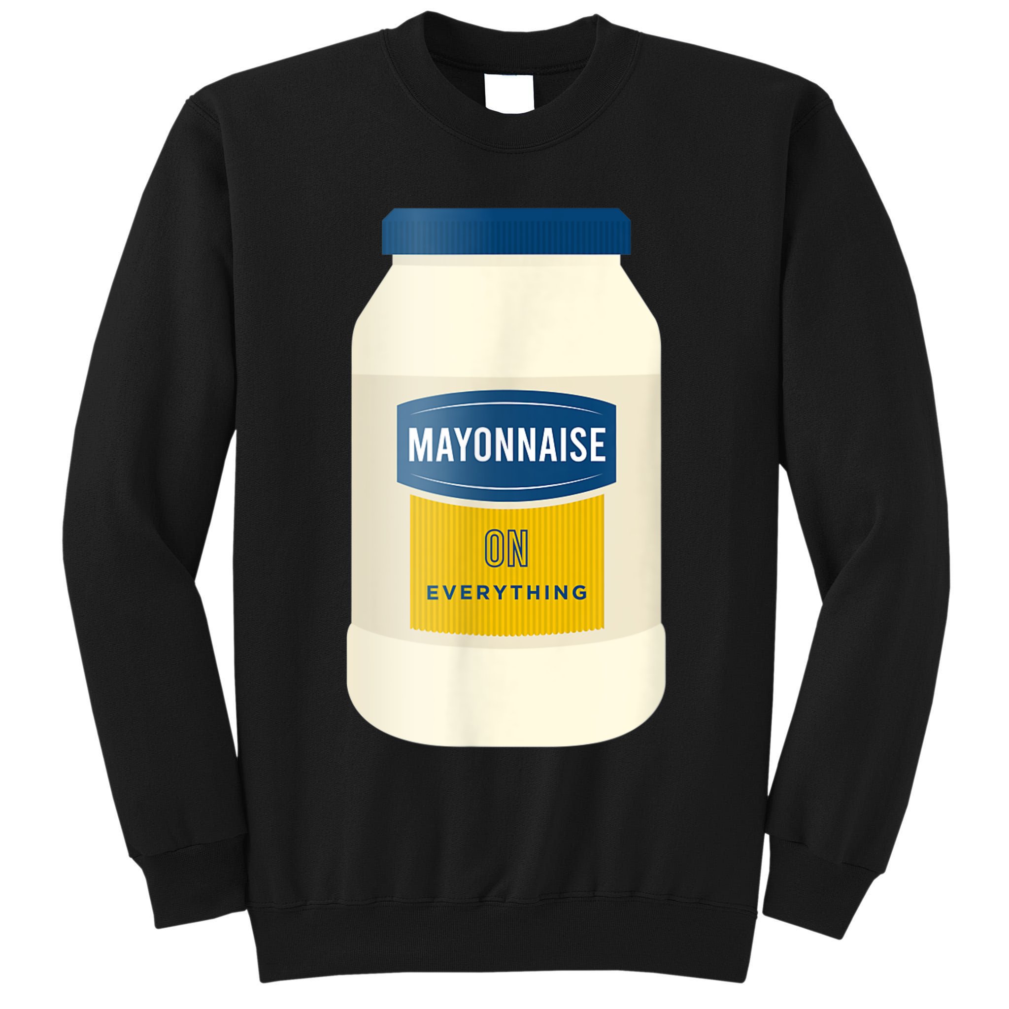 Mayonnaise On Everything Mayo Lover Funny Condiment Fan Tall Sweatshirt