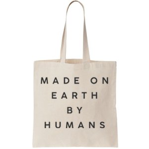 Made On Earth By Humans Tote Bag