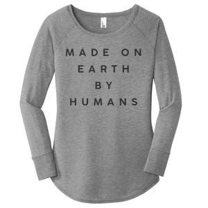 Made On Earth By Humans Women's Perfect Tri Tunic Long Sleeve Shirt