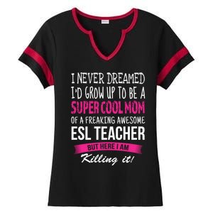 Mom Of Esl Teacher Funny I Never Dreamed Gift Ladies Halftime Notch Neck Tee