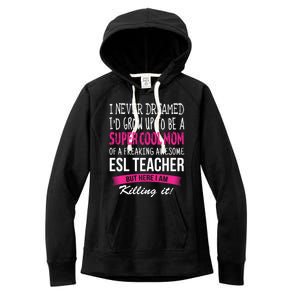 Mom Of Esl Teacher Funny I Never Dreamed Gift Women's Fleece Hoodie