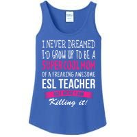 Mom Of Esl Teacher Funny I Never Dreamed Gift Ladies Essential Tank