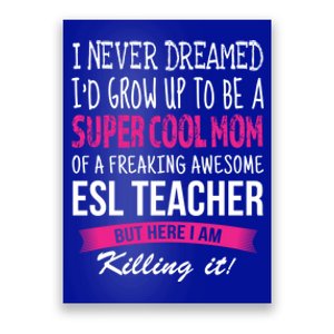 Mom Of Esl Teacher Funny I Never Dreamed Gift Poster