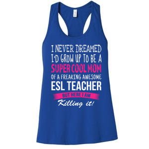 Mom Of Esl Teacher Funny I Never Dreamed Gift Women's Racerback Tank