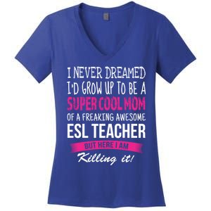 Mom Of Esl Teacher Funny I Never Dreamed Gift Women's V-Neck T-Shirt