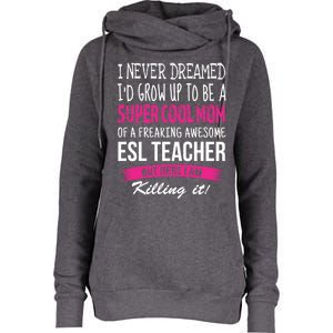 Mom Of Esl Teacher Funny I Never Dreamed Gift Womens Funnel Neck Pullover Hood