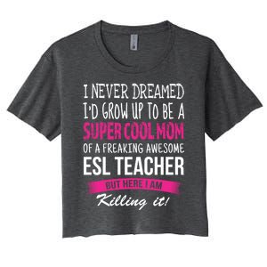 Mom Of Esl Teacher Funny I Never Dreamed Gift Women's Crop Top Tee