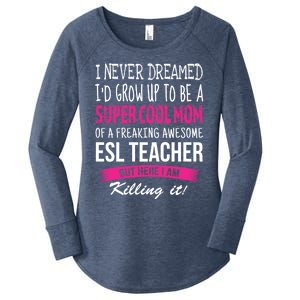 Mom Of Esl Teacher Funny I Never Dreamed Gift Women's Perfect Tri Tunic Long Sleeve Shirt