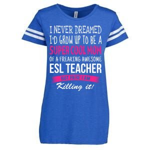 Mom Of Esl Teacher Funny I Never Dreamed Gift Enza Ladies Jersey Football T-Shirt