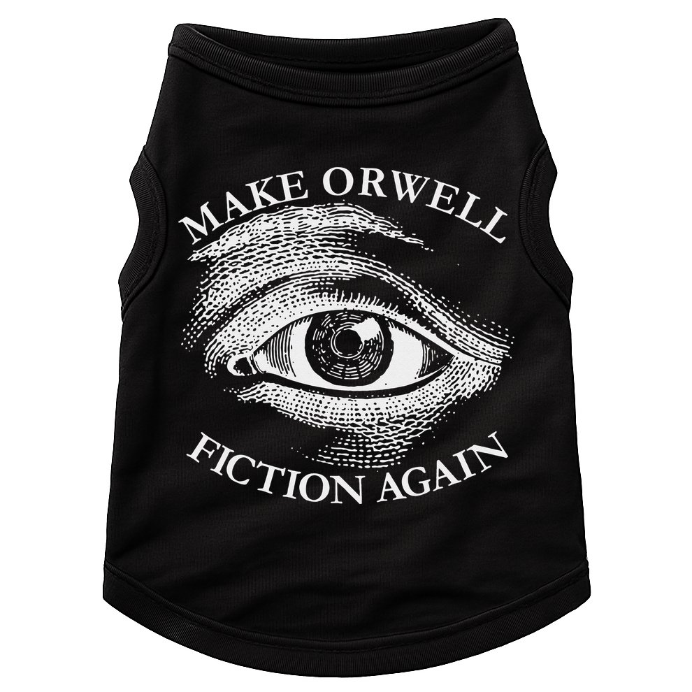 Make Orwell Fiction Again Libertarian Orwellian 1984 Orwell Doggie Tank