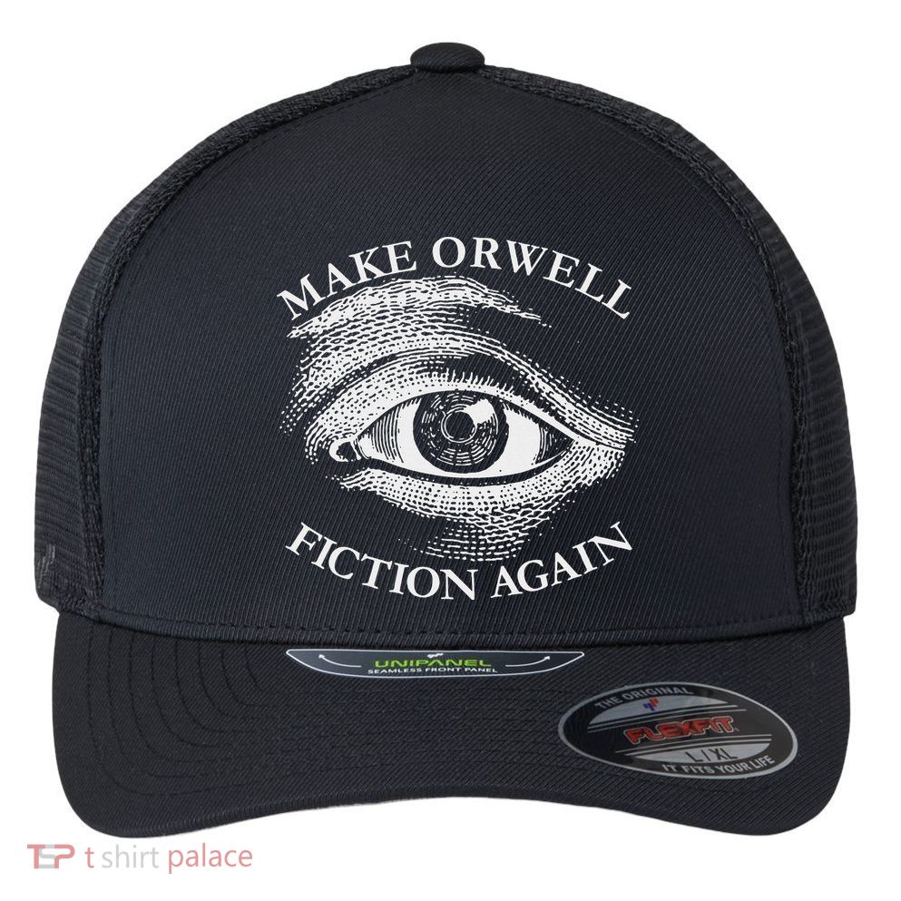 Make Orwell Fiction Again Libertarian Orwellian 1984 Orwell Flexfit Unipanel Trucker Cap