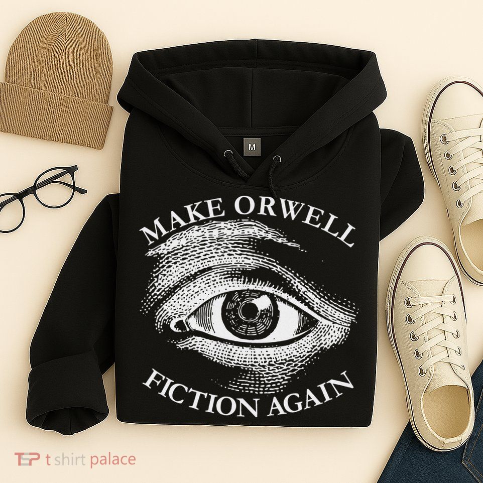 Make Orwell Fiction Again Libertarian Orwellian 1984 Orwell Hoodie
