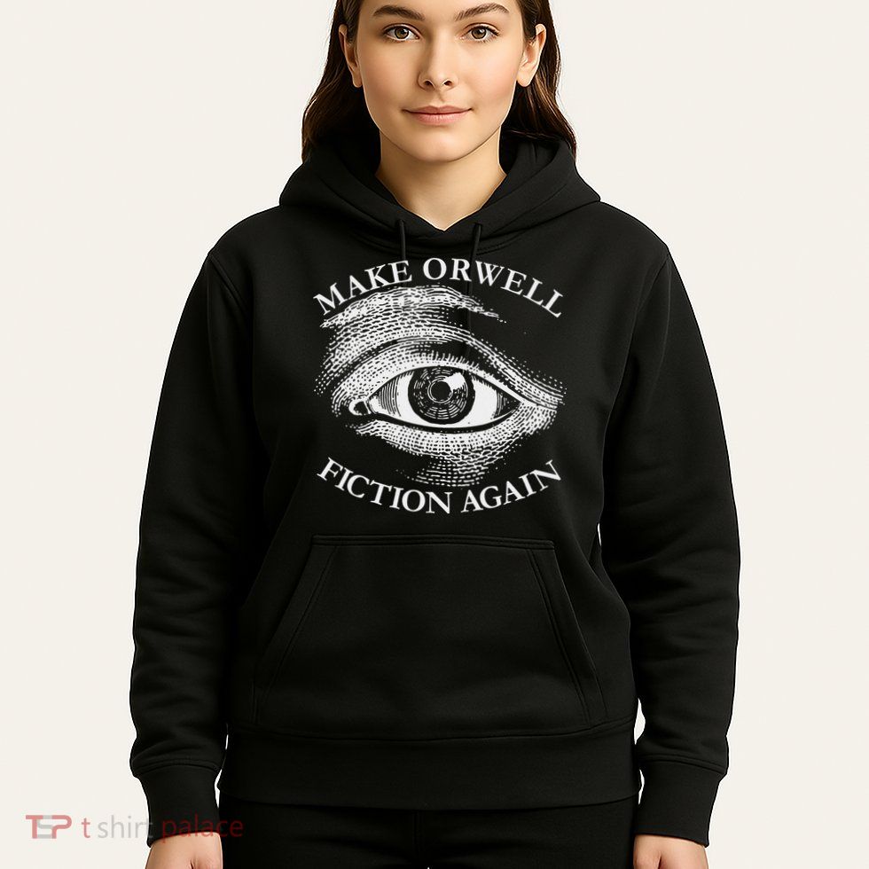 Make Orwell Fiction Again Libertarian Orwellian 1984 Orwell Hoodie