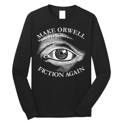 Make Orwell Fiction Again Libertarian Orwellian 1984 Orwell Long Sleeve Shirt