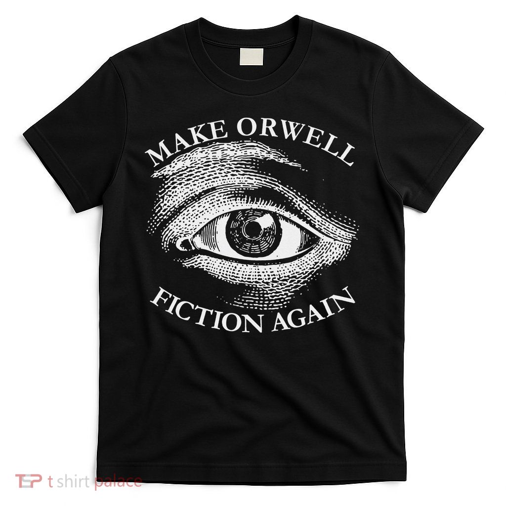 Make Orwell Fiction Again Libertarian Orwellian 1984 Orwell T-Shirt