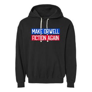 Make Orwell Fiction Again Libertarian Orwellian 1984 Orwell Garment-Dyed Fleece Hoodie