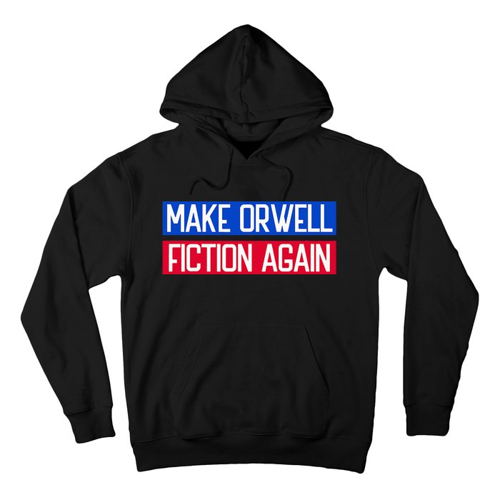 Make Orwell Fiction Again Libertarian Orwellian 1984 Orwell Hoodie