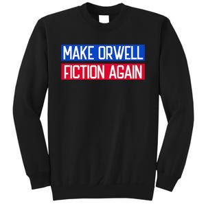 Make Orwell Fiction Again Libertarian Orwellian 1984 Orwell Sweatshirt